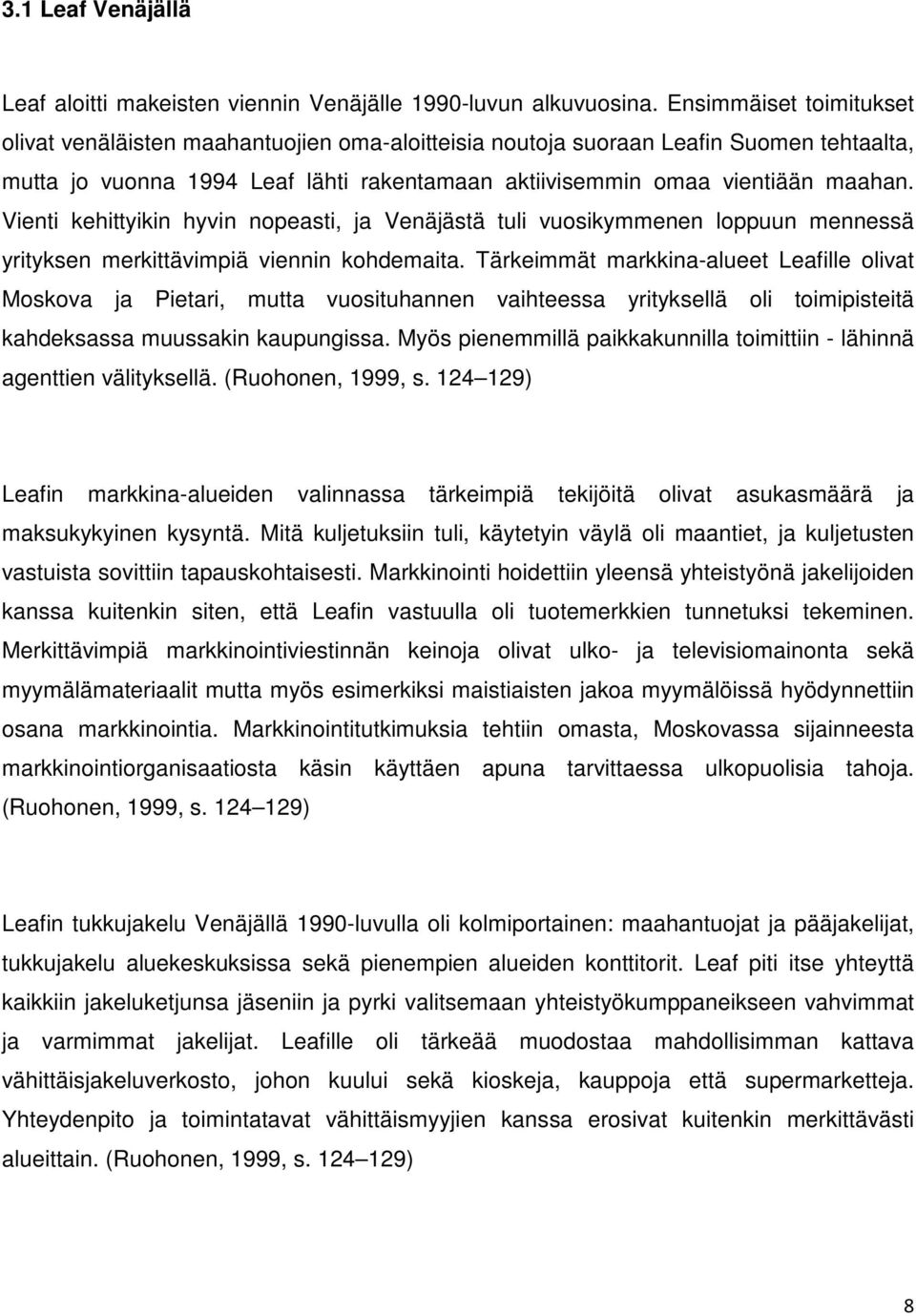 Vienti kehittyikin hyvin nopeasti, ja Venäjästä tuli vuosikymmenen loppuun mennessä yrityksen merkittävimpiä viennin kohdemaita.