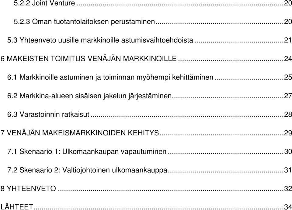 2 Markkina-alueen sisäisen jakelun järjestäminen... 27 6.3 Varastoinnin ratkaisut... 28 7 VENÄJÄN MAKEISMARKKINOIDEN KEHITYS... 29 7.