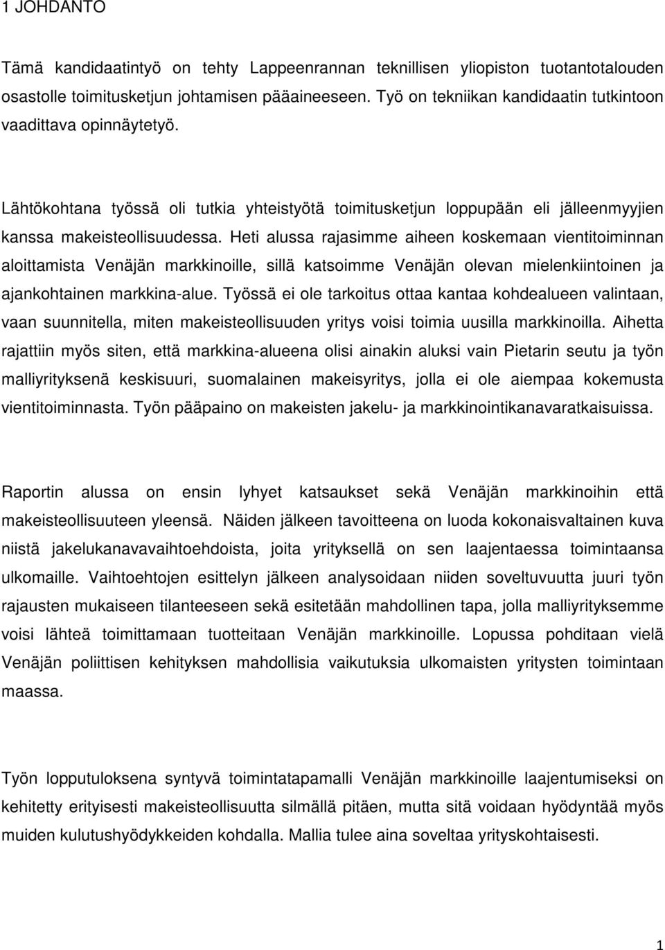 Heti alussa rajasimme aiheen koskemaan vientitoiminnan aloittamista Venäjän markkinoille, sillä katsoimme Venäjän olevan mielenkiintoinen ja ajankohtainen markkina-alue.