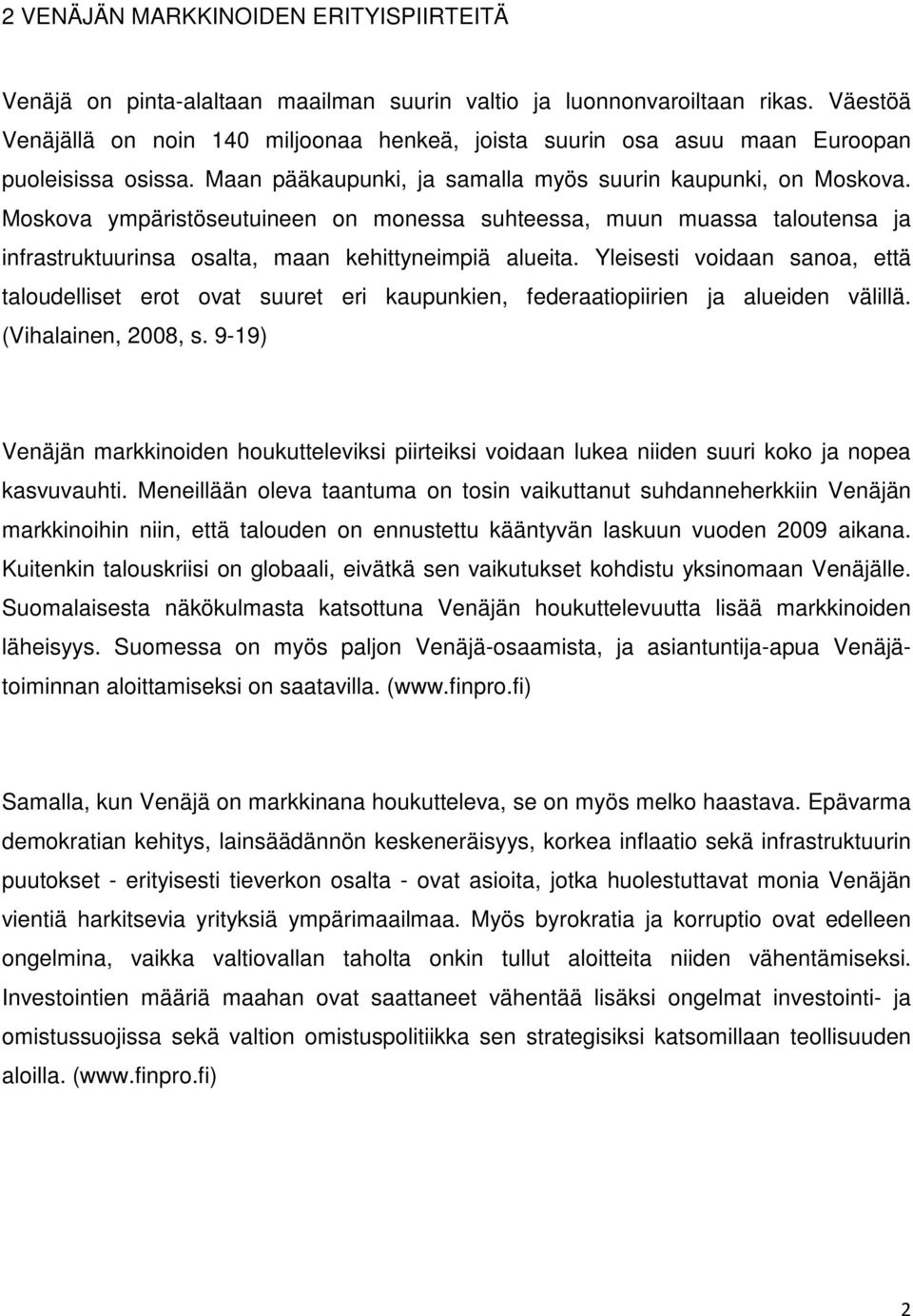 Moskova ympäristöseutuineen on monessa suhteessa, muun muassa taloutensa ja infrastruktuurinsa osalta, maan kehittyneimpiä alueita.