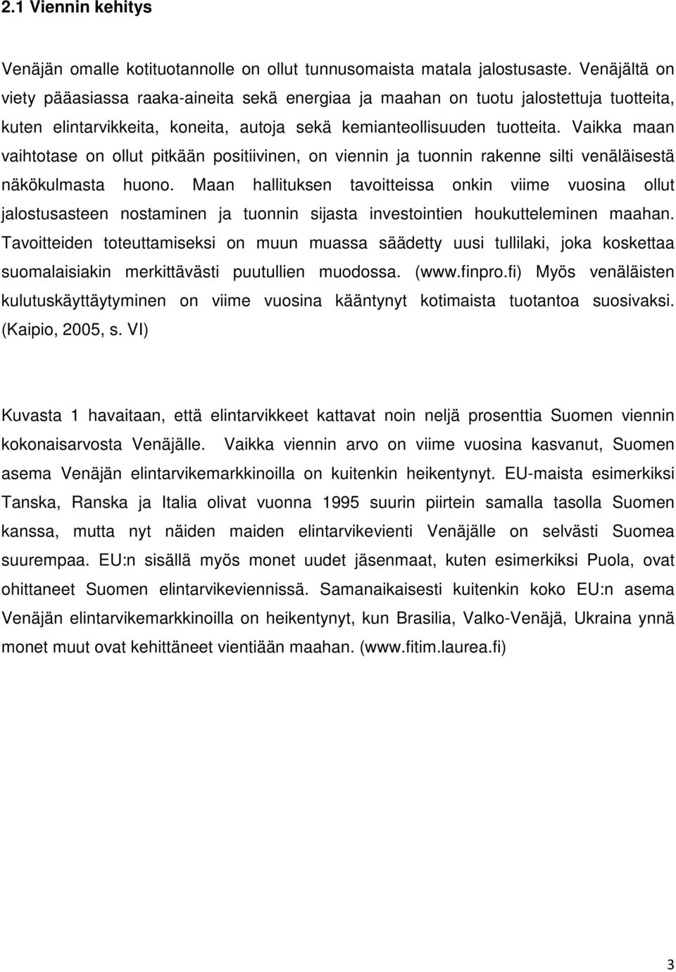 Vaikka maan vaihtotase on ollut pitkään positiivinen, on viennin ja tuonnin rakenne silti venäläisestä näkökulmasta huono.