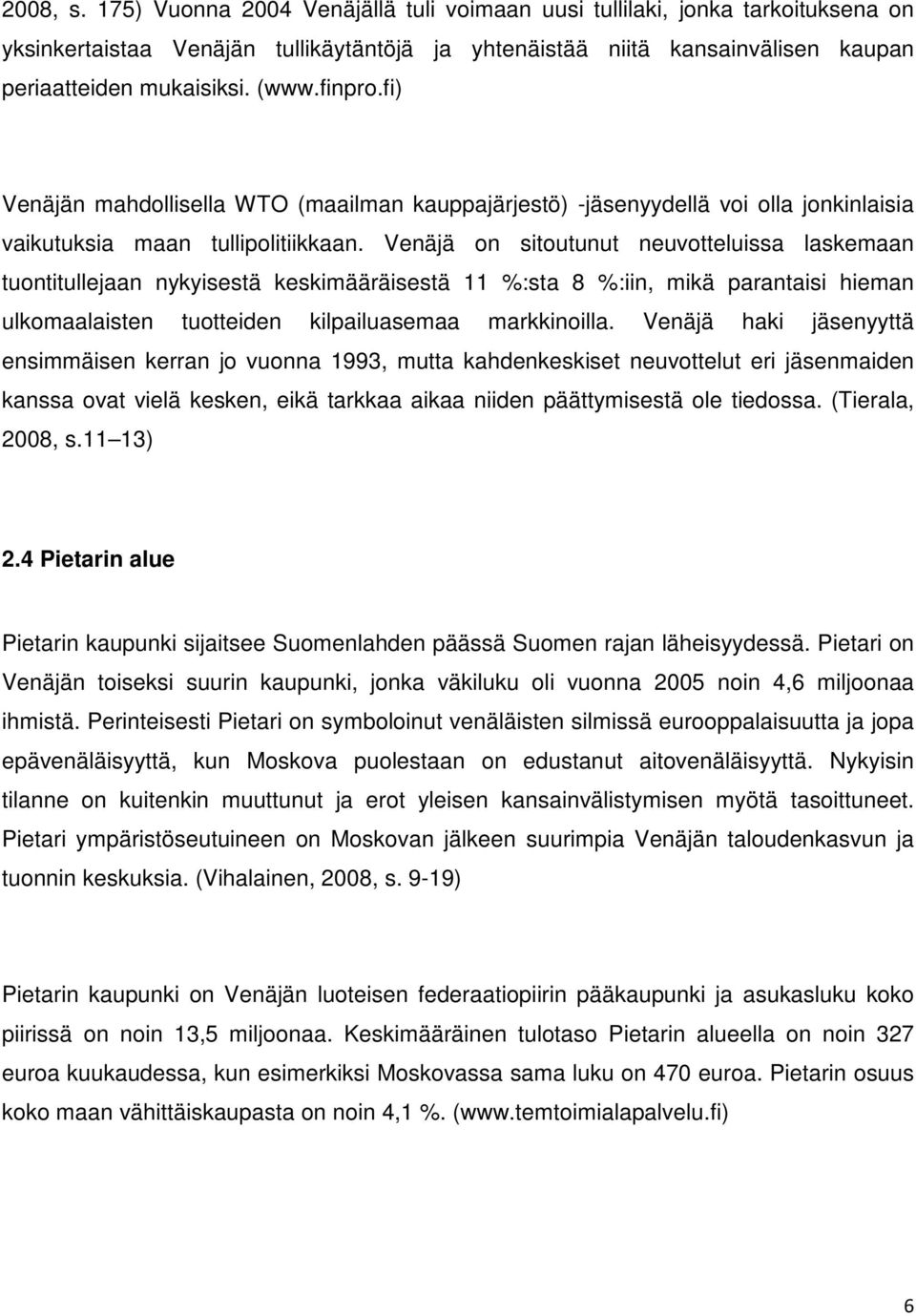 Venäjä on sitoutunut neuvotteluissa laskemaan tuontitullejaan nykyisestä keskimääräisestä 11 %:sta 8 %:iin, mikä parantaisi hieman ulkomaalaisten tuotteiden kilpailuasemaa markkinoilla.