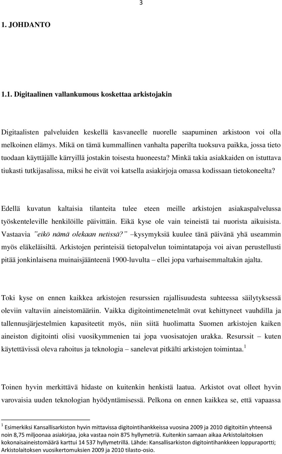 Minkä takia asiakkaiden on istuttava tiukasti tutkijasalissa, miksi he eivät voi katsella asiakirjoja omassa kodissaan tietokoneelta?