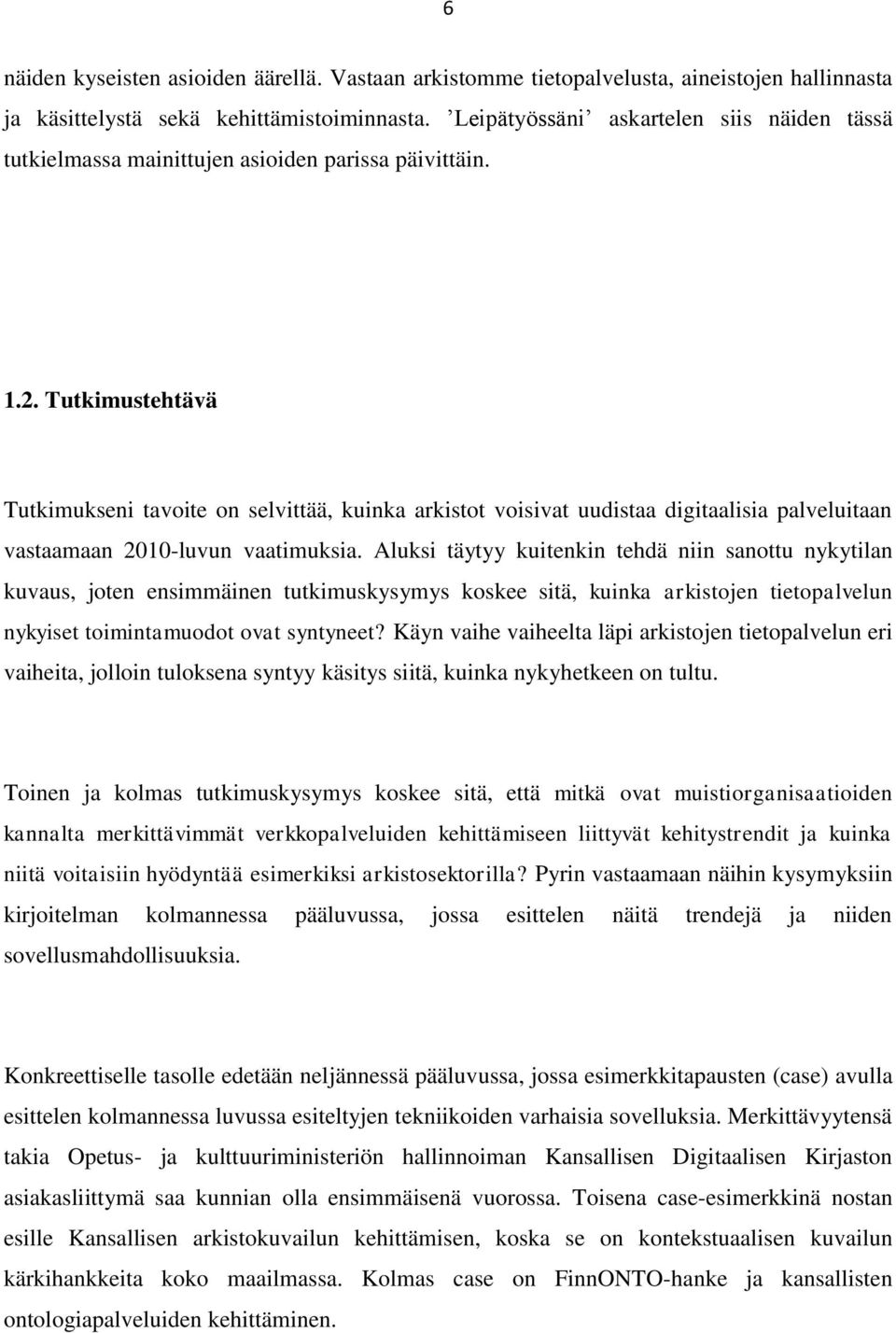 Tutkimustehtävä Tutkimukseni tavoite on selvittää, kuinka arkistot voisivat uudistaa digitaalisia palveluitaan vastaamaan 2010-luvun vaatimuksia.