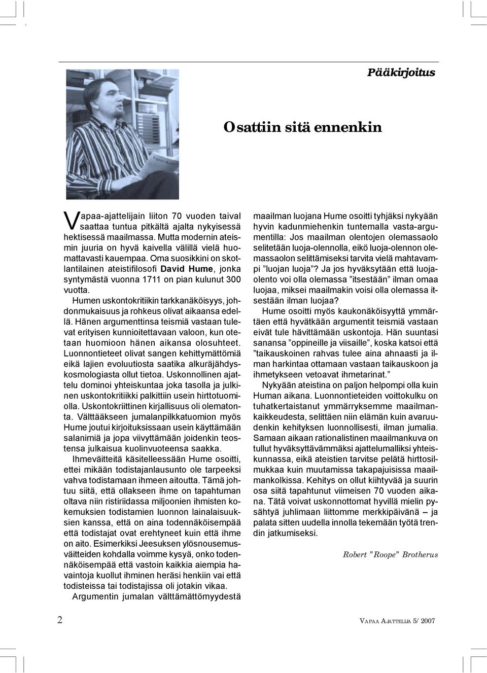 Oma suosikkini on skotlantilainen ateistifilosofi David Hume, jonka syntymästä vuonna 1711 on pian kulunut 300 vuotta.