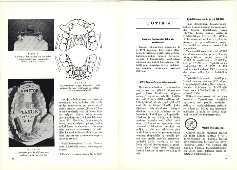 Levyjä valmistettaessa on otettava huomioon, että kaikkien tehdasvalmiiden muoviosien on ehdottomasti oltava samassa tasossa. (Kuva 9.