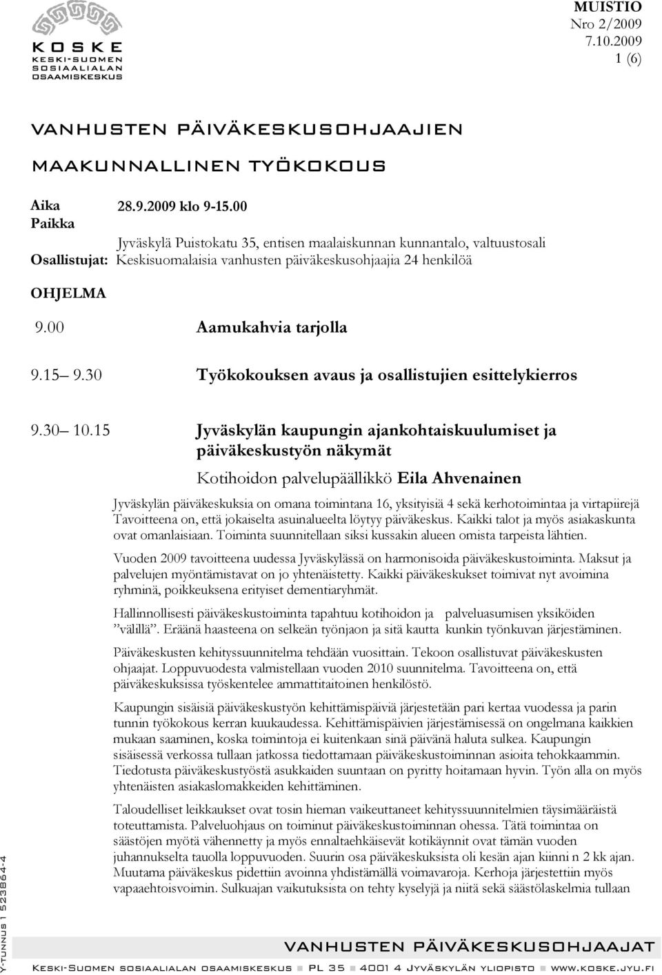 30 Työkokouksen avaus ja osallistujien esittelykierros 9.30 10.