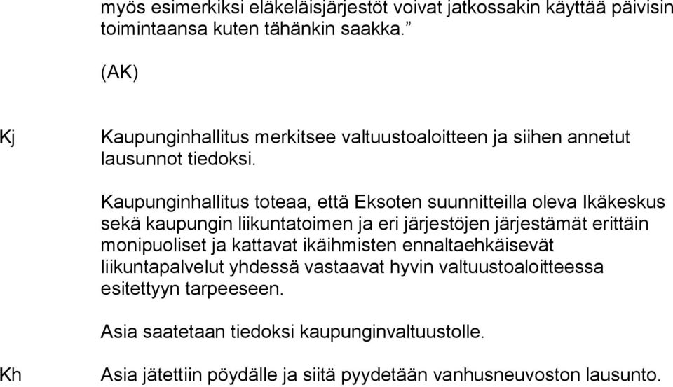 Kaupunginhallitus toteaa, että Eksoten suunnitteilla oleva Ikäkeskus sekä kaupungin liikuntatoimen ja eri järjestöjen järjestämät erittäin