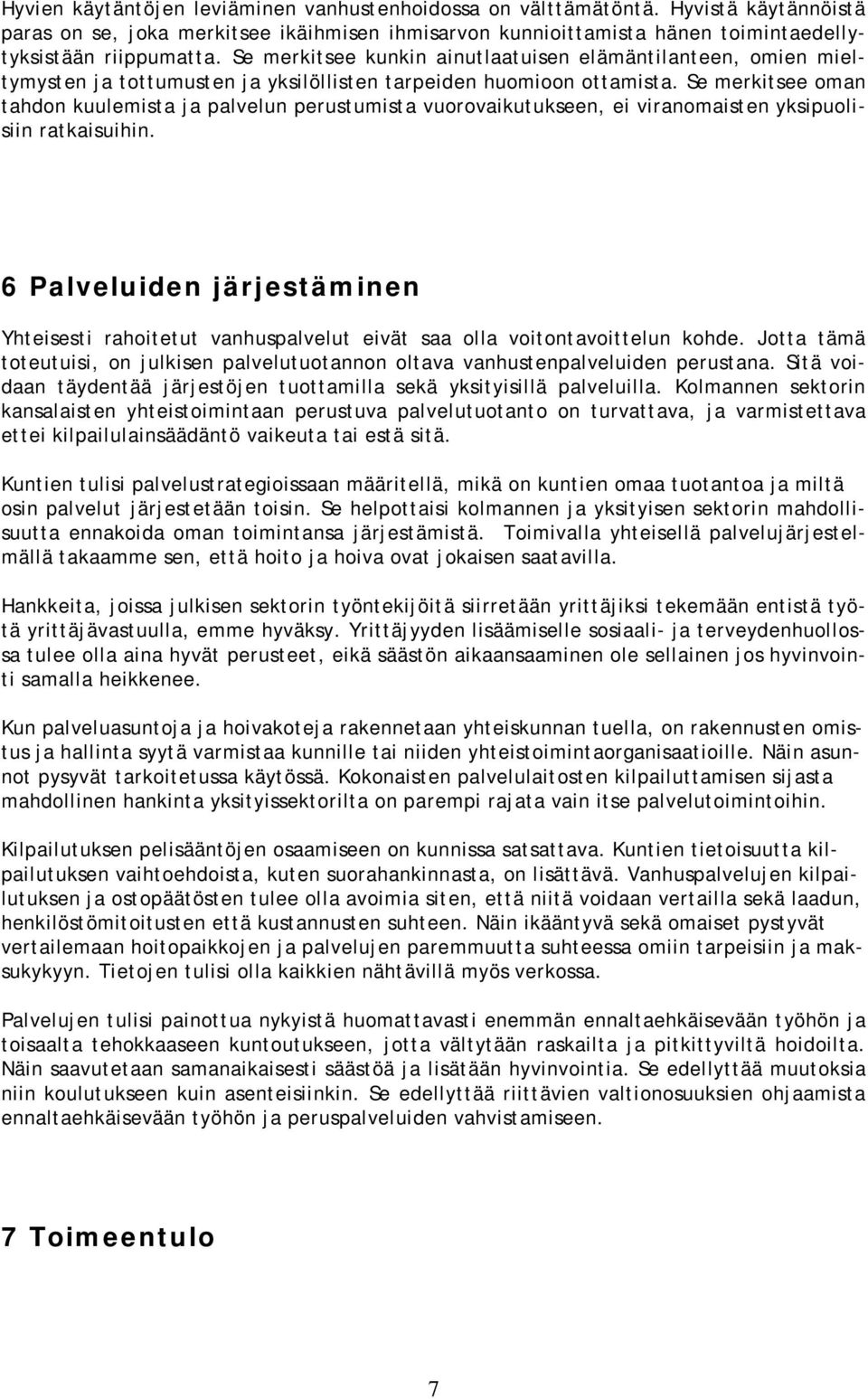 Se merkitsee man tahdn kuulemista ja palvelun perustumista vurvaikutukseen, ei viranmaisten yksipulisiin ratkaisuihin.