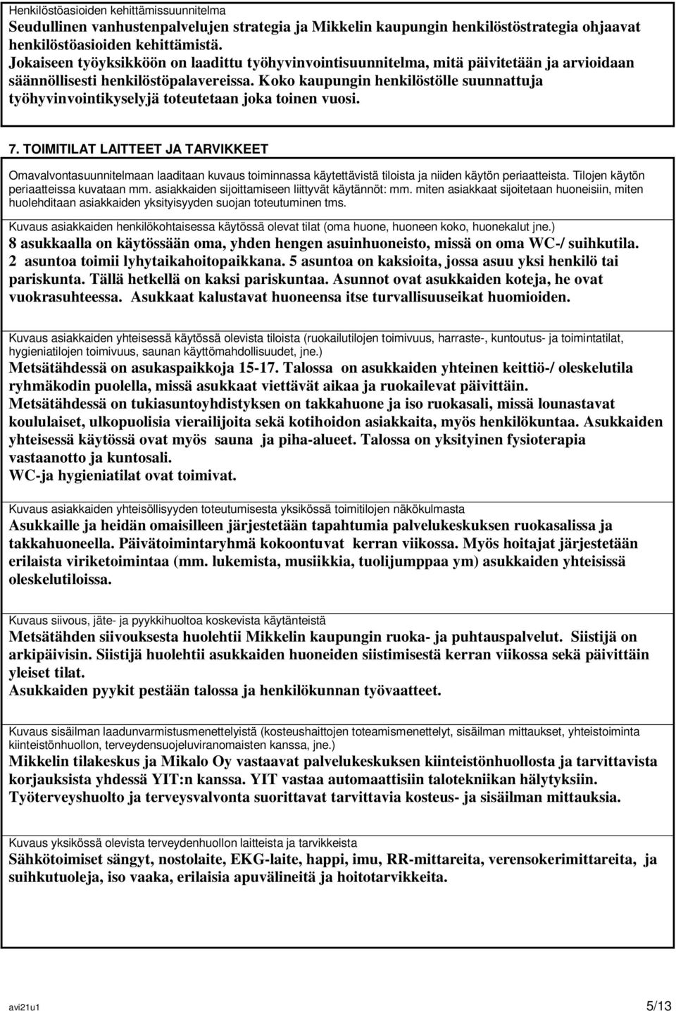 Koko kaupungin henkilöstölle suunnattuja työhyvinvointikyselyjä toteutetaan joka toinen vuosi. 7.