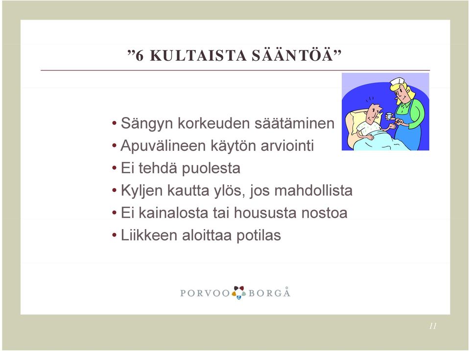 Kyljen kautta ylös, jos mahdollista Ei