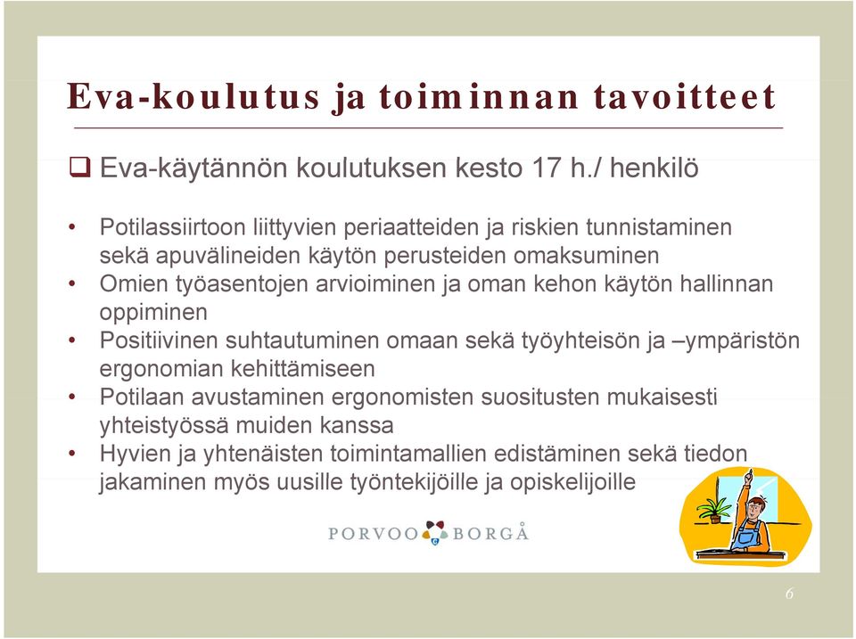 työasentojen arvioiminen ja oman kehon käytön hallinnan oppiminen Positiivinen suhtautuminen omaan sekä työyhteisön ja ympäristön ergonomian