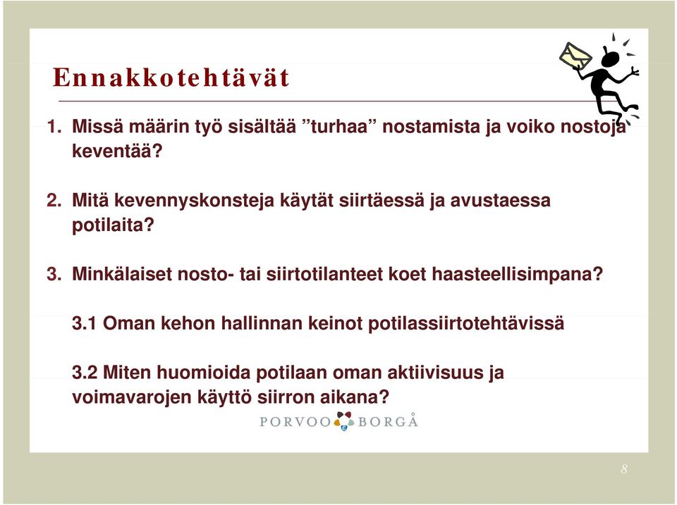 Minkälaiset nosto- tai siirtotilanteet koet haasteellisimpana? 3.