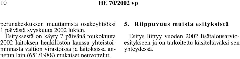 valtion virastoissa ja laitoksissa annetun lain (651/1988) mukaiset neuvottelut. 5.