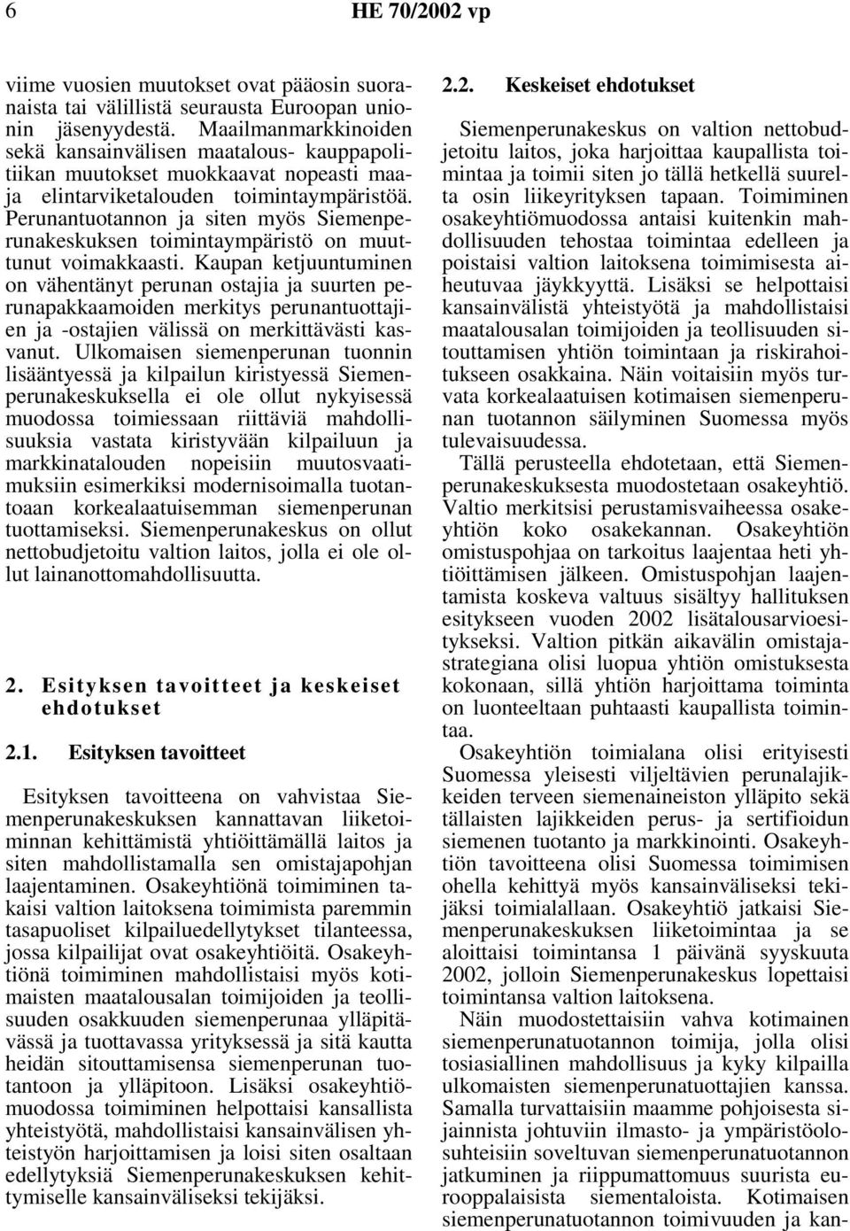 Perunantuotannon ja siten myös Siemenperunakeskuksen toimintaympäristö on muuttunut voimakkaasti.