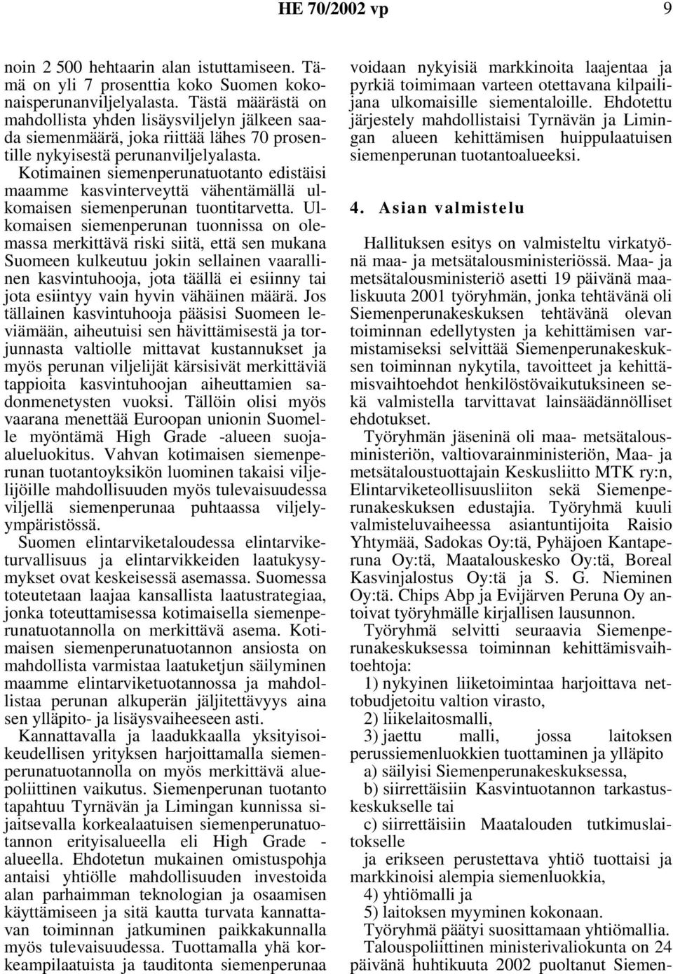 Kotimainen siemenperunatuotanto edistäisi maamme kasvinterveyttä vähentämällä ulkomaisen siemenperunan tuontitarvetta.