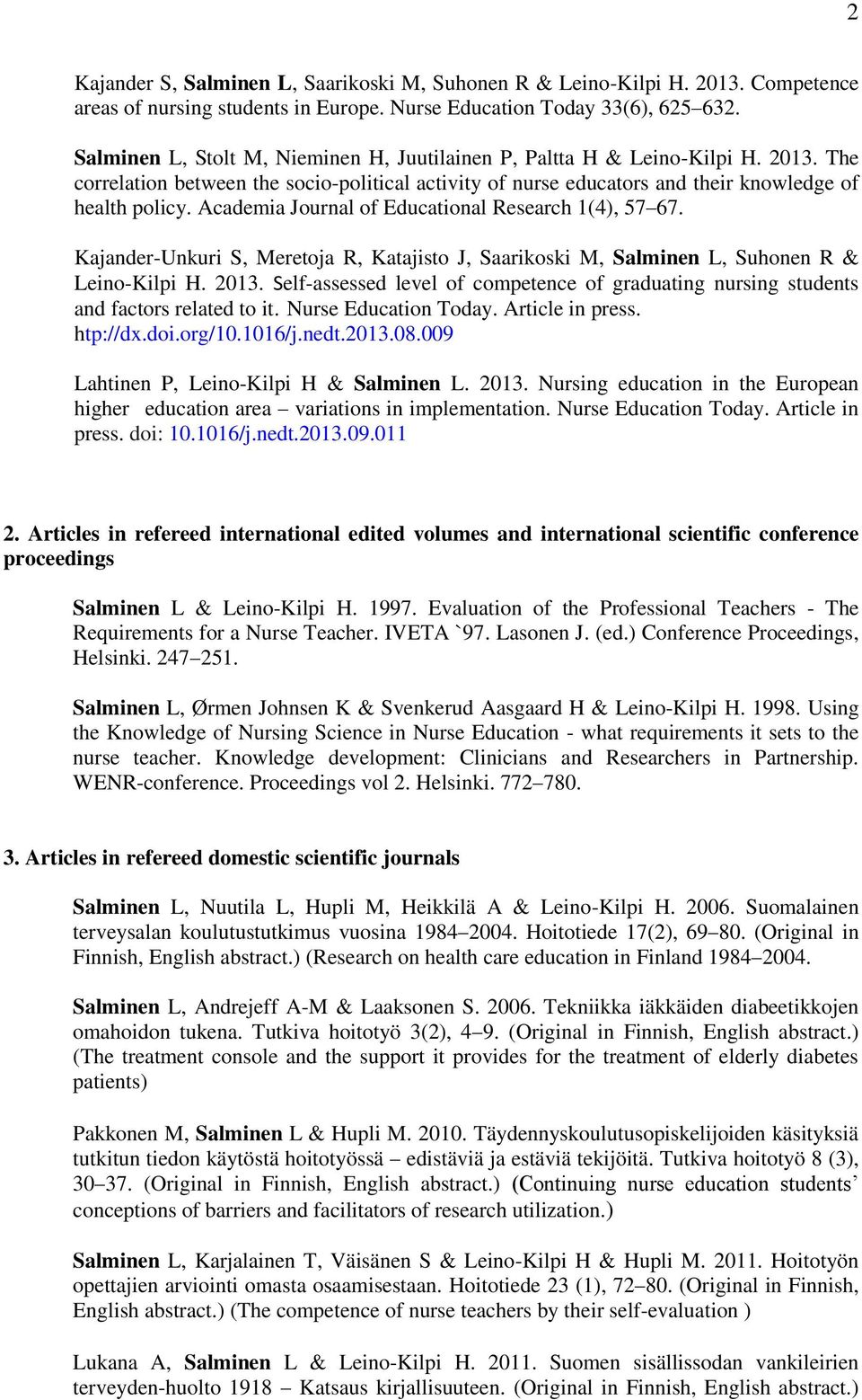 Academia Journal of Educational Research 1(4), 57 67. Kajander-Unkuri S, Meretoja R, Katajisto J, Saarikoski M, Salminen L, Suhonen R & Leino-Kilpi H. 2013.