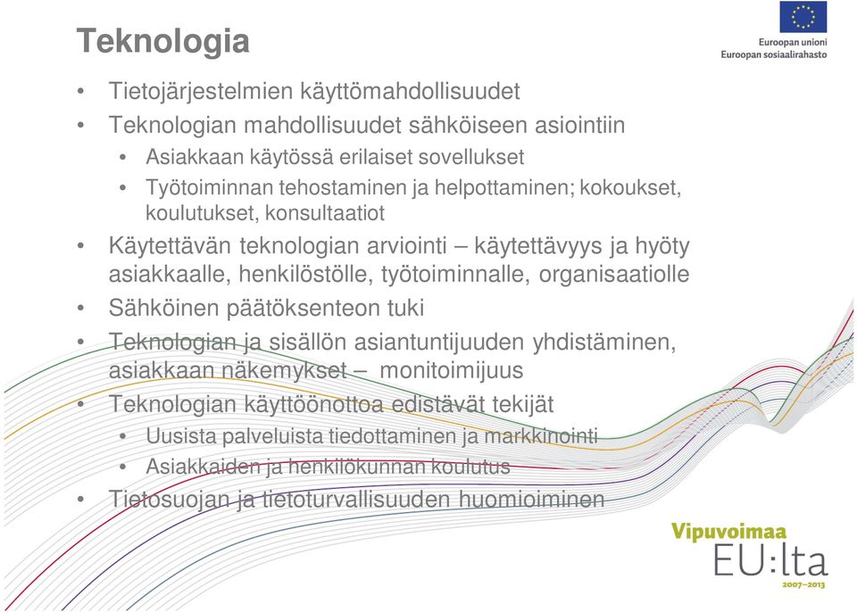 työtoiminnalle, organisaatiolle Sähköinen päätöksenteon tuki Teknologian ja sisällön asiantuntijuuden yhdistäminen, asiakkaan näkemykset monitoimijuus