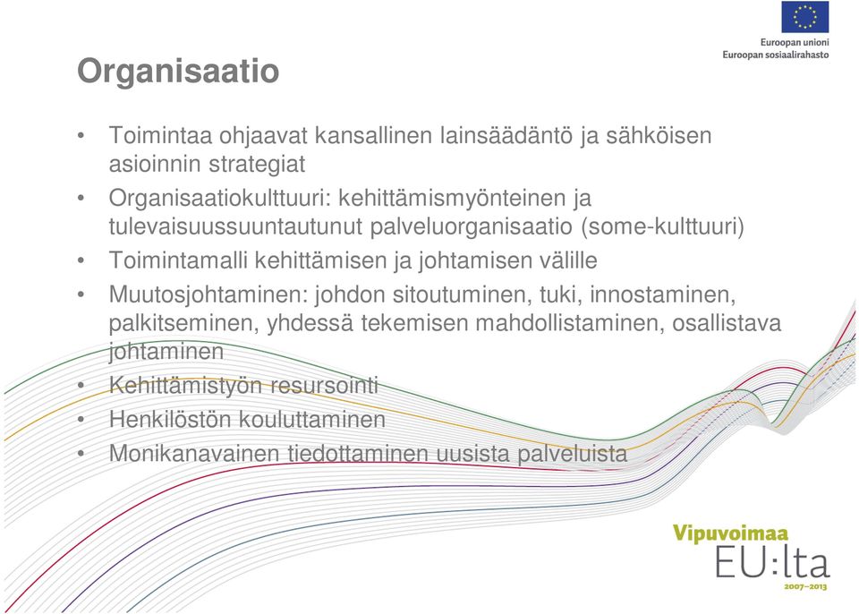 johtamisen välille Muutosjohtaminen: johdon sitoutuminen, tuki, innostaminen, palkitseminen, yhdessä tekemisen