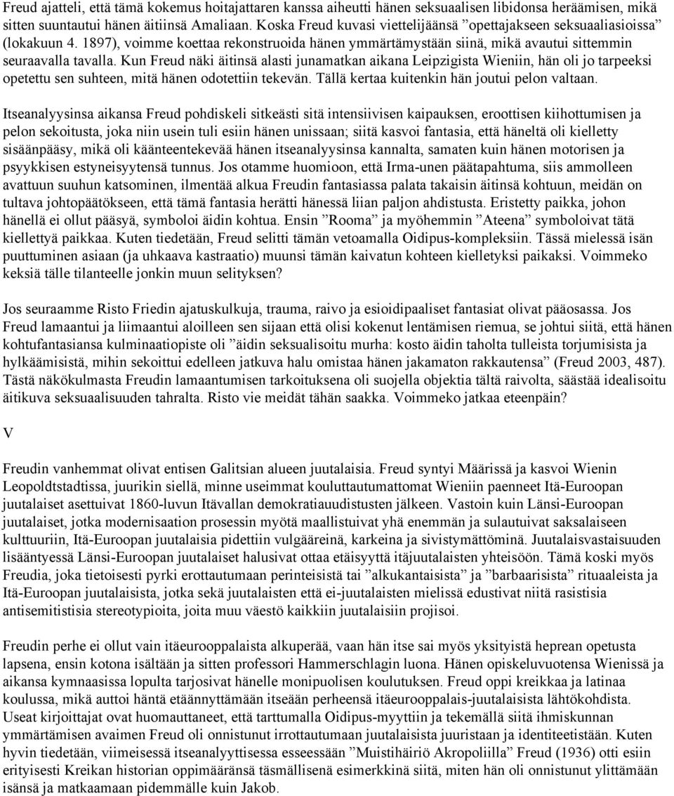 Kun Freud näki äitinsä alasti junamatkan aikana Leipzigista Wieniin, hän oli jo tarpeeksi opetettu sen suhteen, mitä hänen odotettiin tekevän. Tällä kertaa kuitenkin hän joutui pelon valtaan.