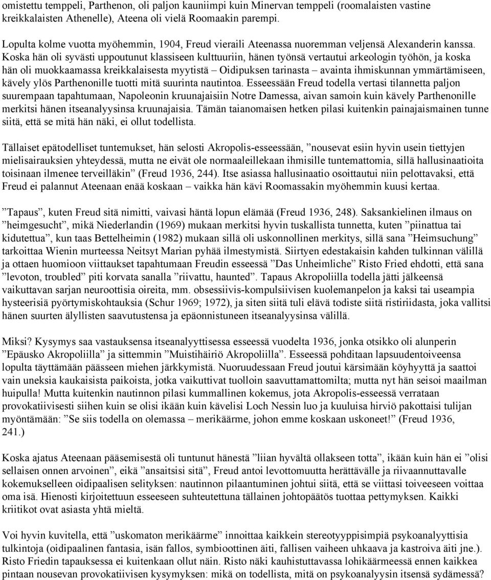 Koska hän oli syvästi uppoutunut klassiseen kulttuuriin, hänen työnsä vertautui arkeologin työhön, ja koska hän oli muokkaamassa kreikkalaisesta myytistä Oidipuksen tarinasta avainta ihmiskunnan