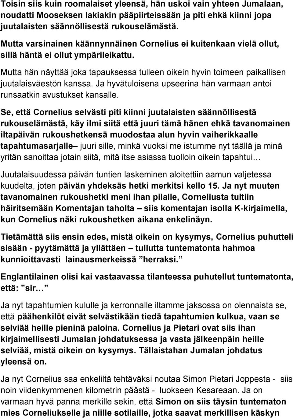 Mutta hän näyttää joka tapauksessa tulleen oikein hyvin toimeen paikallisen juutalaisväestön kanssa. Ja hyvätuloisena upseerina hän varmaan antoi runsaatkin avustukset kansalle.