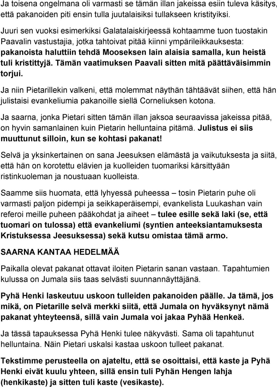 samalla, kun heistä tuli kristittyjä. Tämän vaatimuksen Paavali sitten mitä päättäväisimmin torjui.