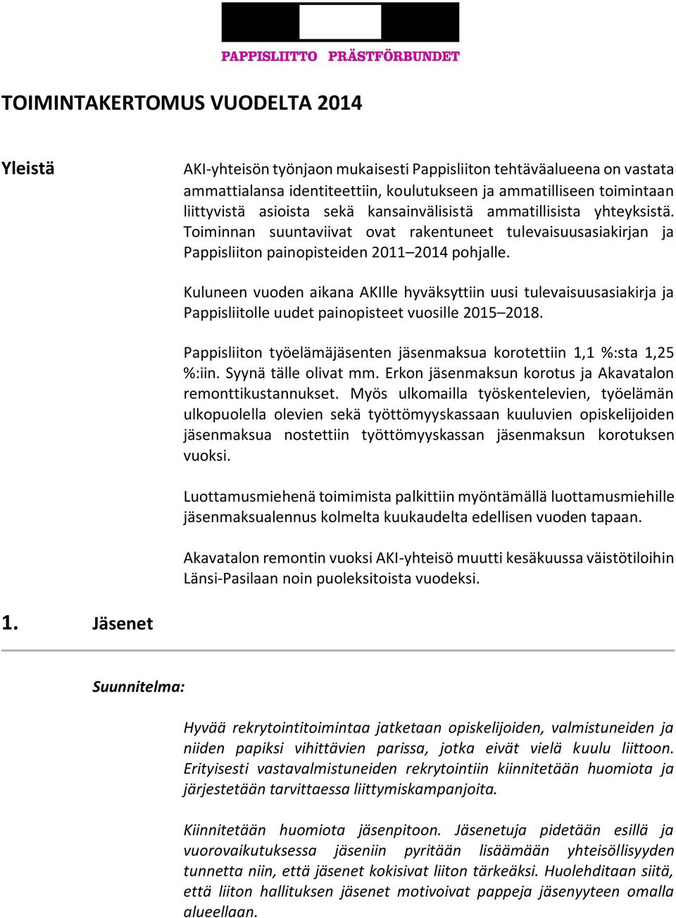 Kuluneen vuoden aikana AKIlle hyväksyttiin uusi tulevaisuusasiakirja ja Pappisliitolle uudet painopisteet vuosille 2015 2018.