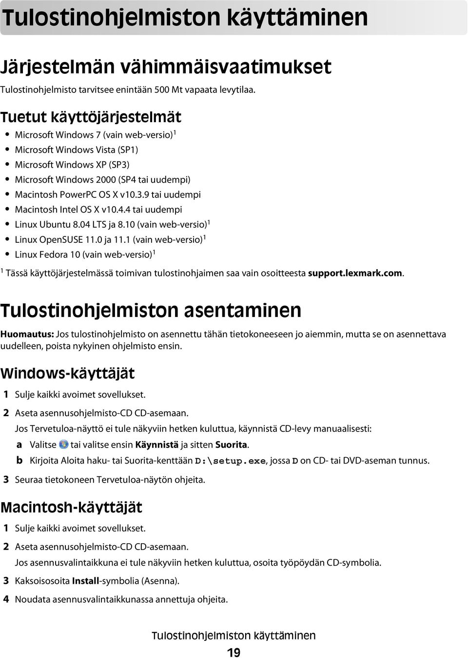 4.4 tai uudempi Linux Ubuntu 8.04 LTS ja 8.10 (vain web-versio) 1 Linux OpenSUSE 11.0 ja 11.