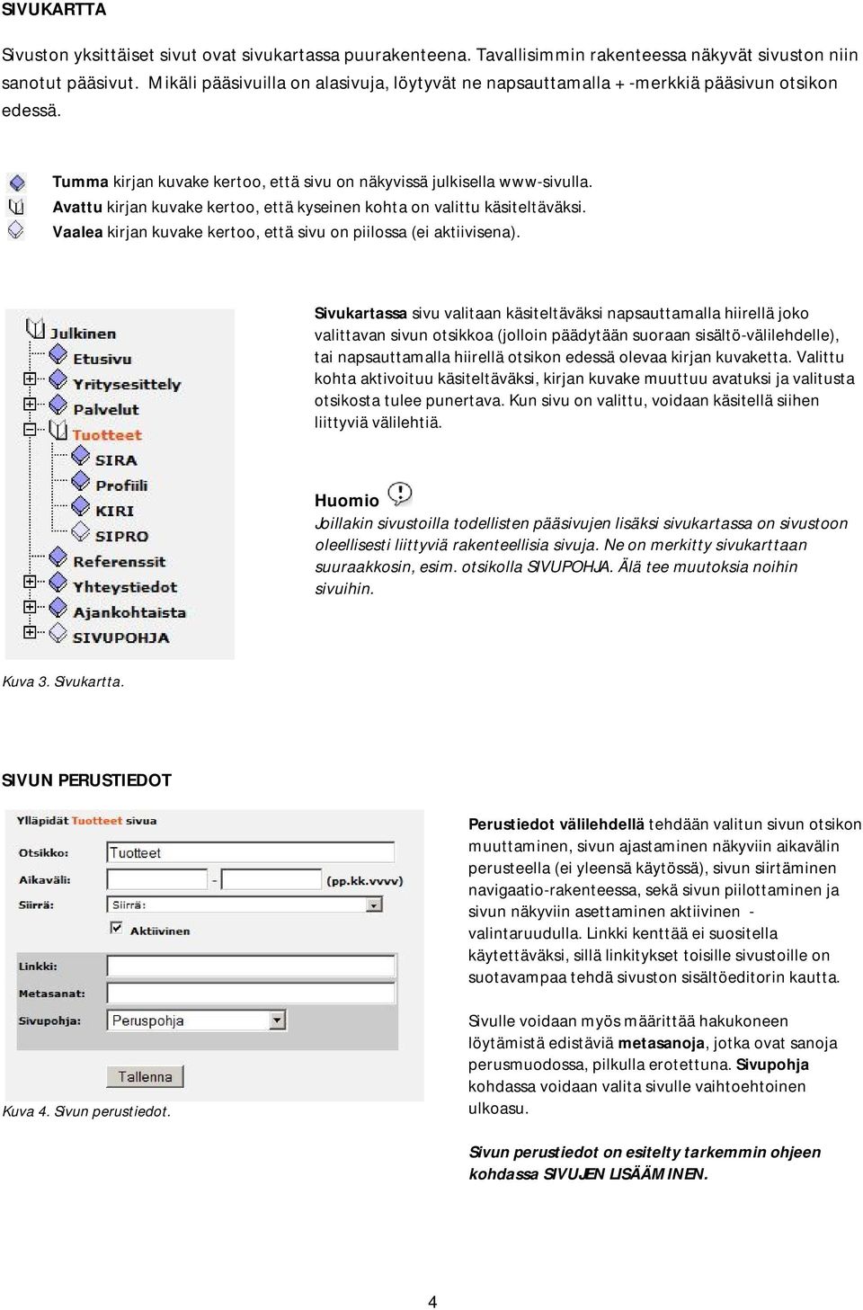 Avattu kirjan kuvake kertoo, että kyseinen kohta on valittu käsiteltäväksi. Vaalea kirjan kuvake kertoo, että sivu on piilossa (ei aktiivisena).