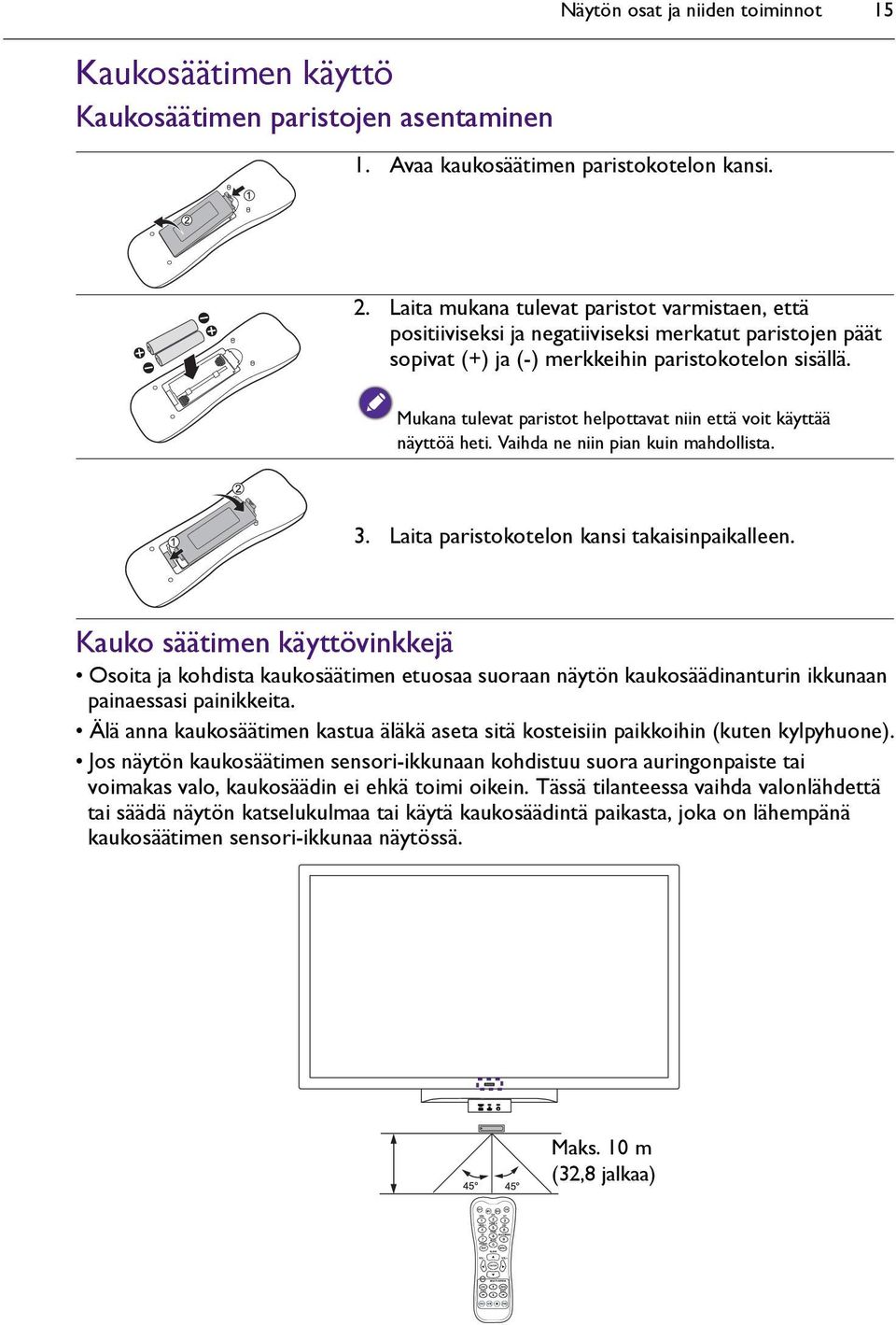 Mukana tulevat paristot helpottavat niin että voit käyttää näyttöä heti. Vaihda ne niin pian kuin mahdollista. 3. Laita paristokotelon kansi takaisinpaikalleen.