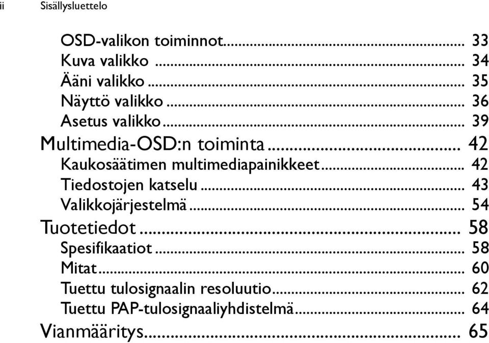 .. 42 Tiedostojen katselu... 43 Valikkojärjestelmä... 54 Tuotetiedot... 58 Spesifikaatiot... 58 Mitat.