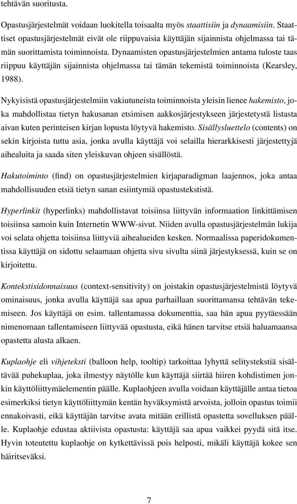 Dynaamisten opastusjärjestelmien antama tuloste taas riippuu käyttäjän sijainnista ohjelmassa tai tämän tekemistä toiminnoista (Kearsley, 1988).