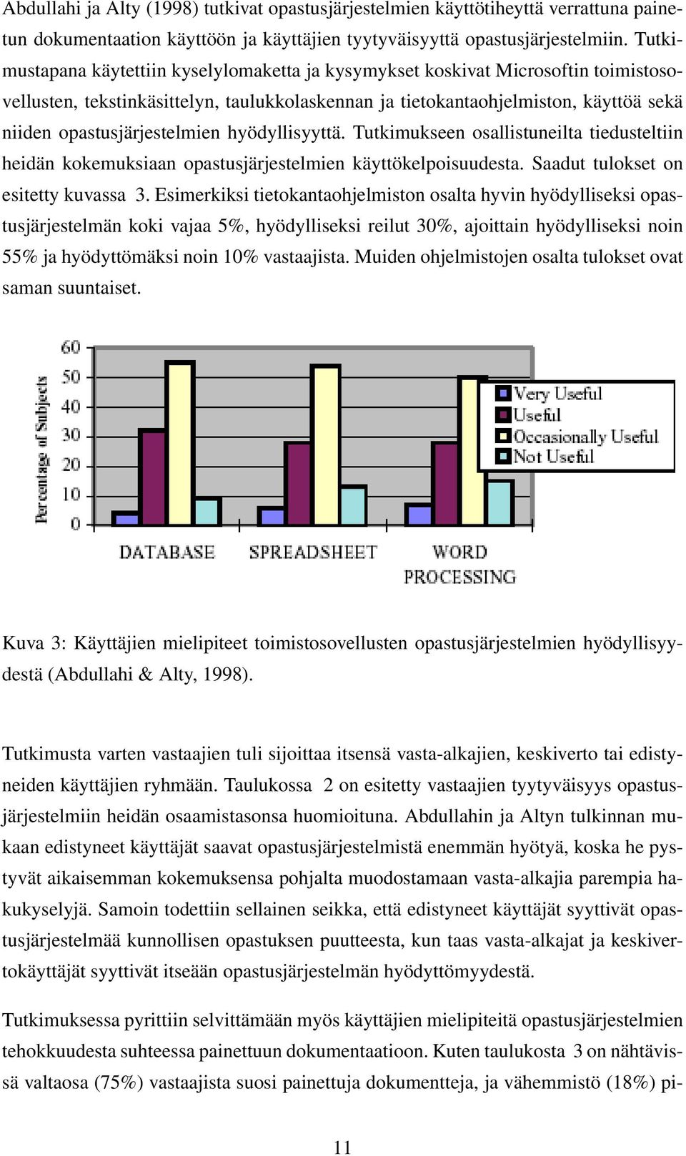 opastusjärjestelmien hyödyllisyyttä. Tutkimukseen osallistuneilta tiedusteltiin heidän kokemuksiaan opastusjärjestelmien käyttökelpoisuudesta. Saadut tulokset on esitetty kuvassa 3.