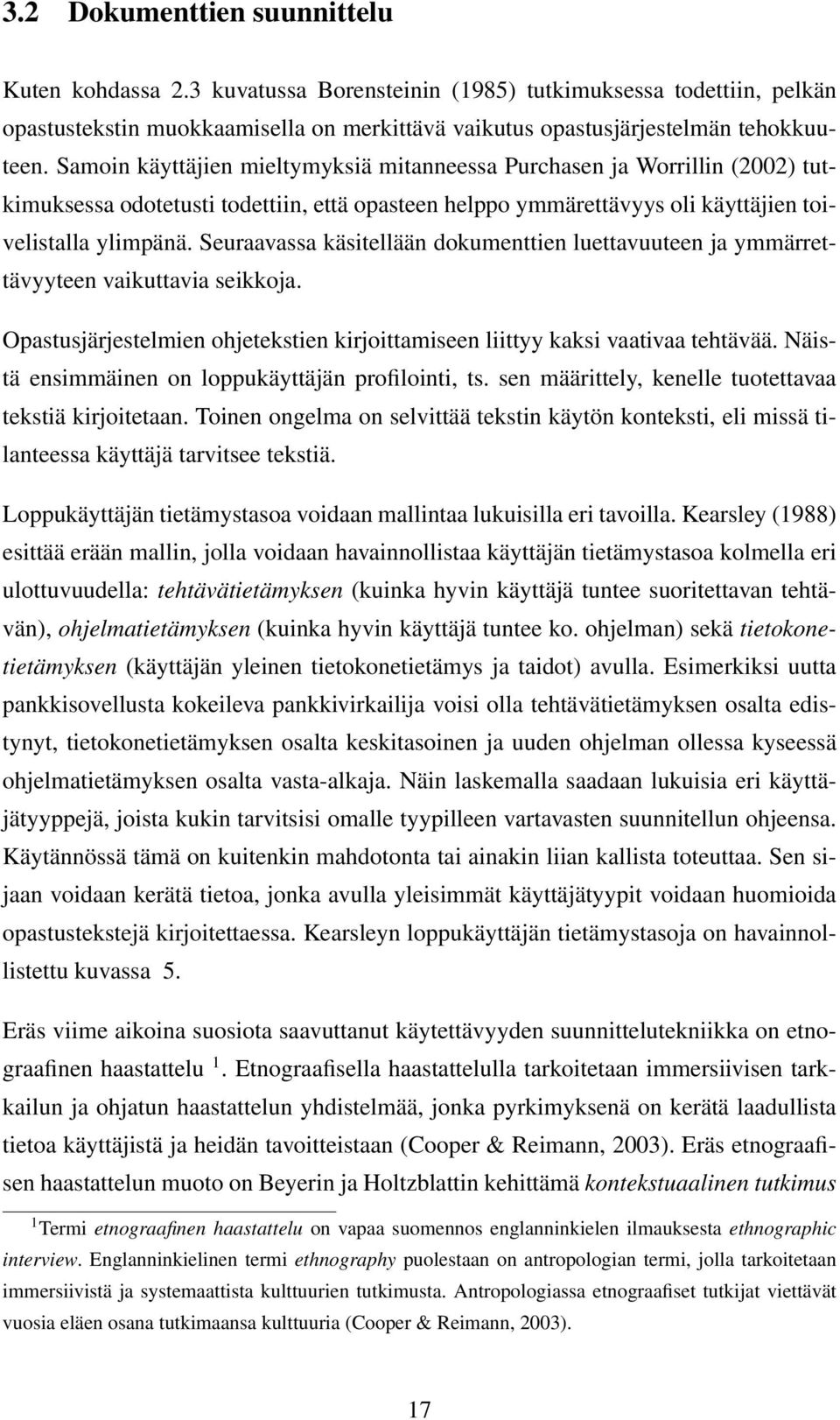 Seuraavassa käsitellään dokumenttien luettavuuteen ja ymmärrettävyyteen vaikuttavia seikkoja. Opastusjärjestelmien ohjetekstien kirjoittamiseen liittyy kaksi vaativaa tehtävää.