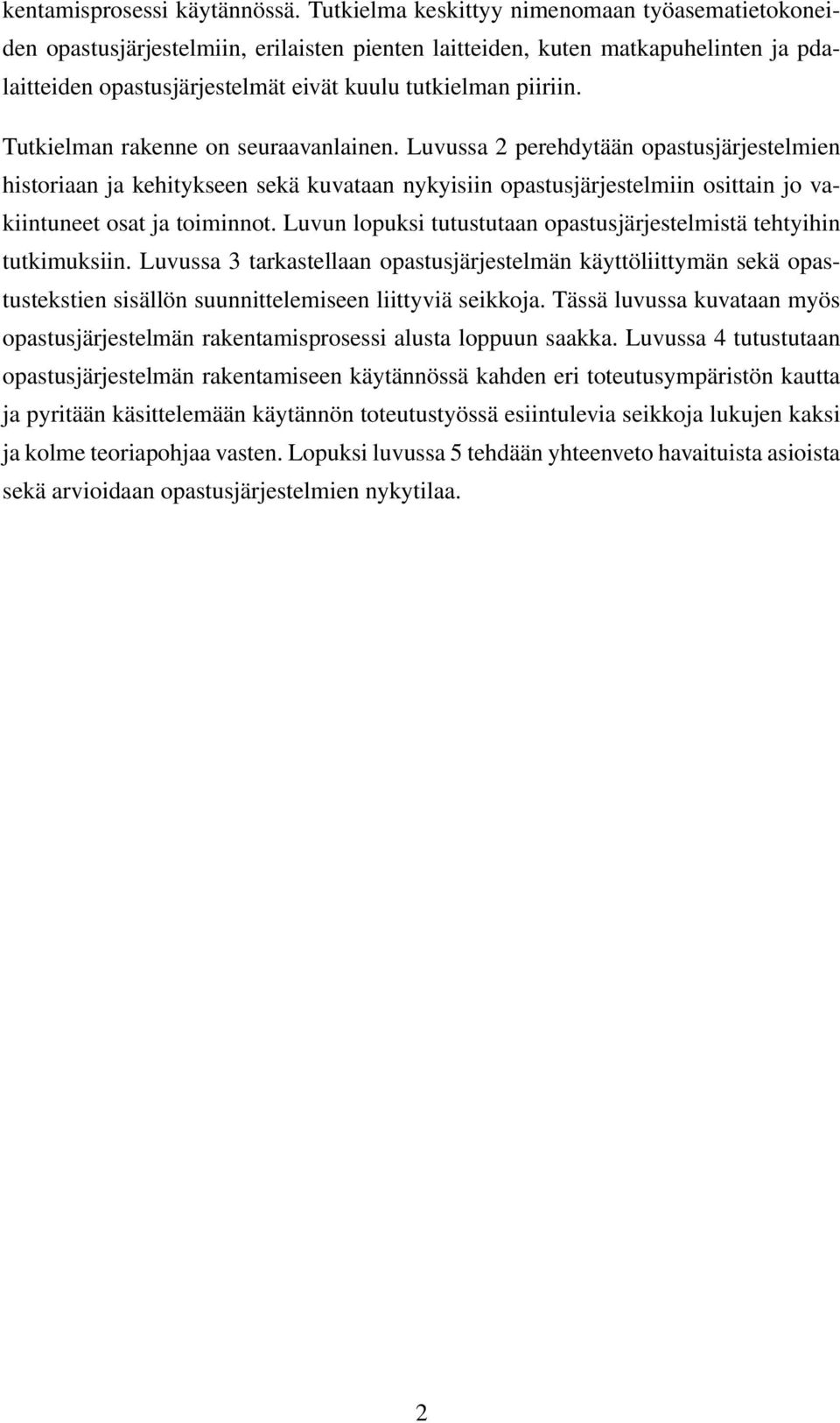 Tutkielman rakenne on seuraavanlainen. Luvussa 2 perehdytään opastusjärjestelmien historiaan ja kehitykseen sekä kuvataan nykyisiin opastusjärjestelmiin osittain jo vakiintuneet osat ja toiminnot.