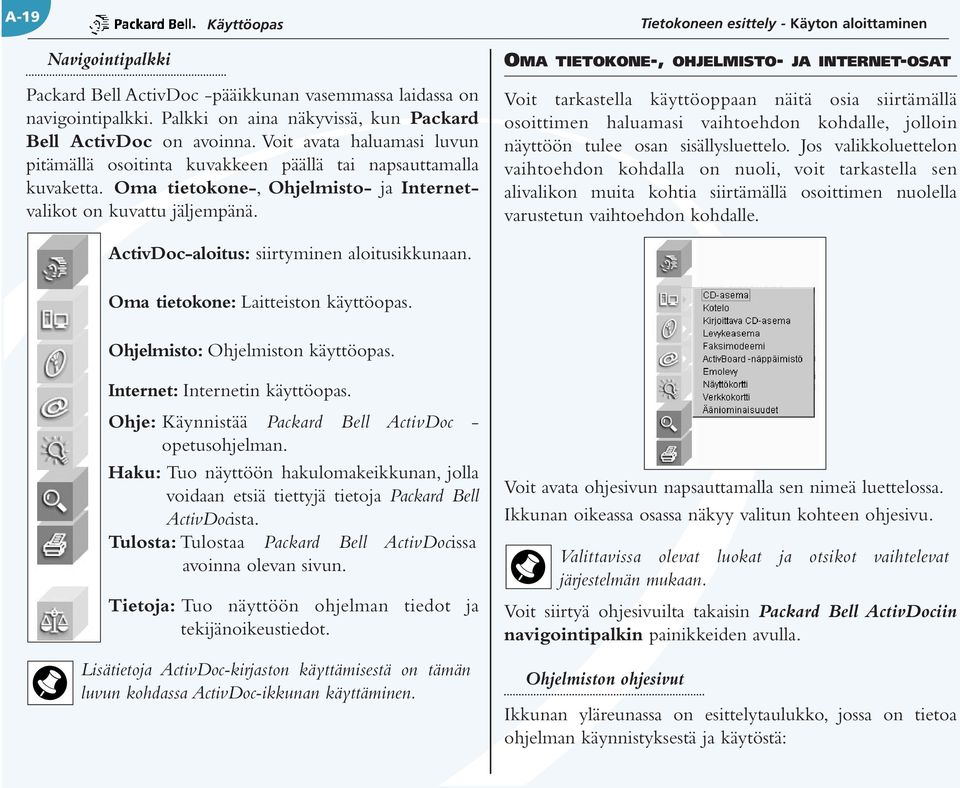 Oma tietokone-, Ohjelmisto- ja Internetvalikot on kuvattu jäljempänä.