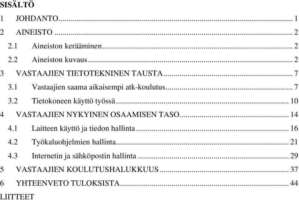 .. 10 4 VASTAAJIEN NYKYINEN OSAAMISEN TASO... 14 4.1 Laitteen käyttö ja tiedon hallinta... 16 4.