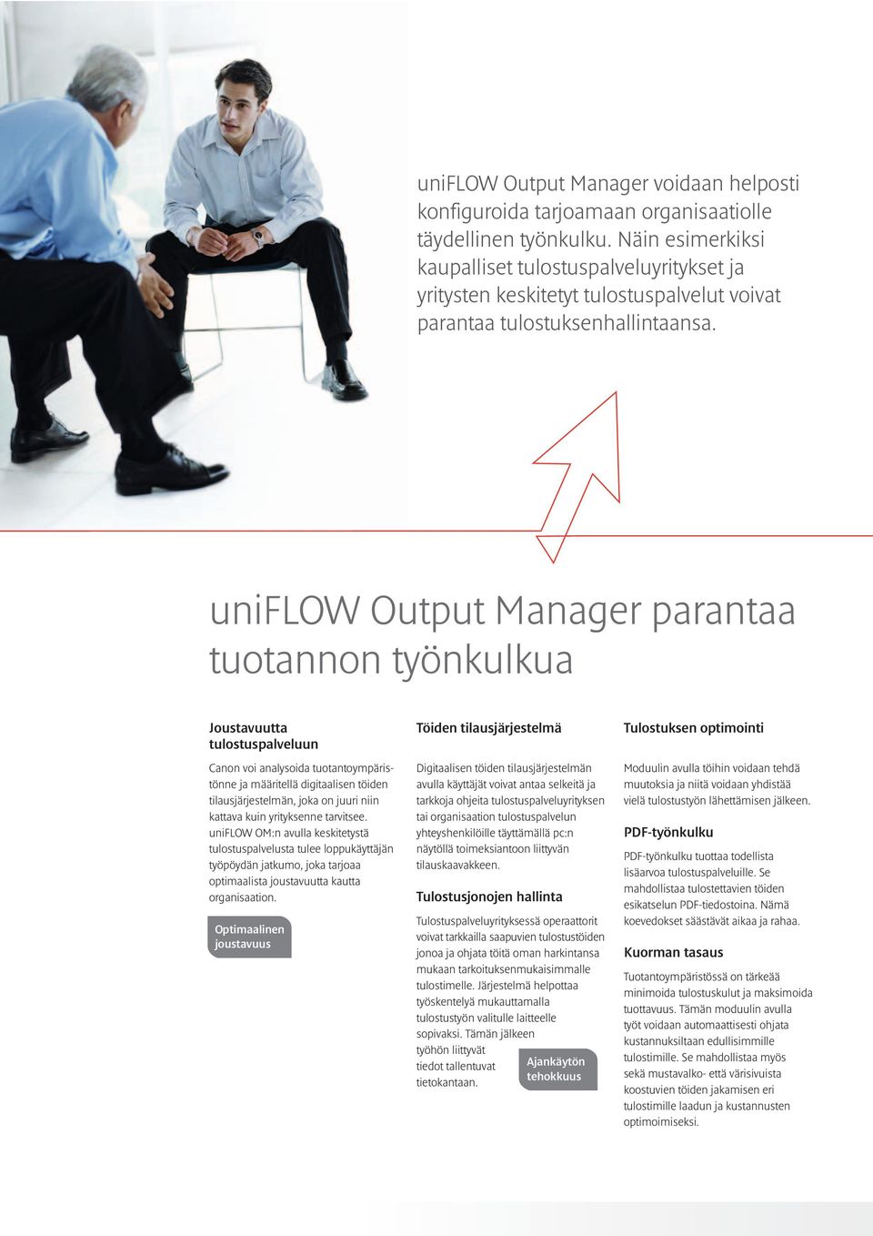 uniflow Output Manager parantaa tuotannon työnkulkua Joustavuutta tulostuspalveluun Canon voi analysoida tuotantoympäristönne ja määritellä digitaalisen töiden tilausjärjestelmän, joka on juuri niin