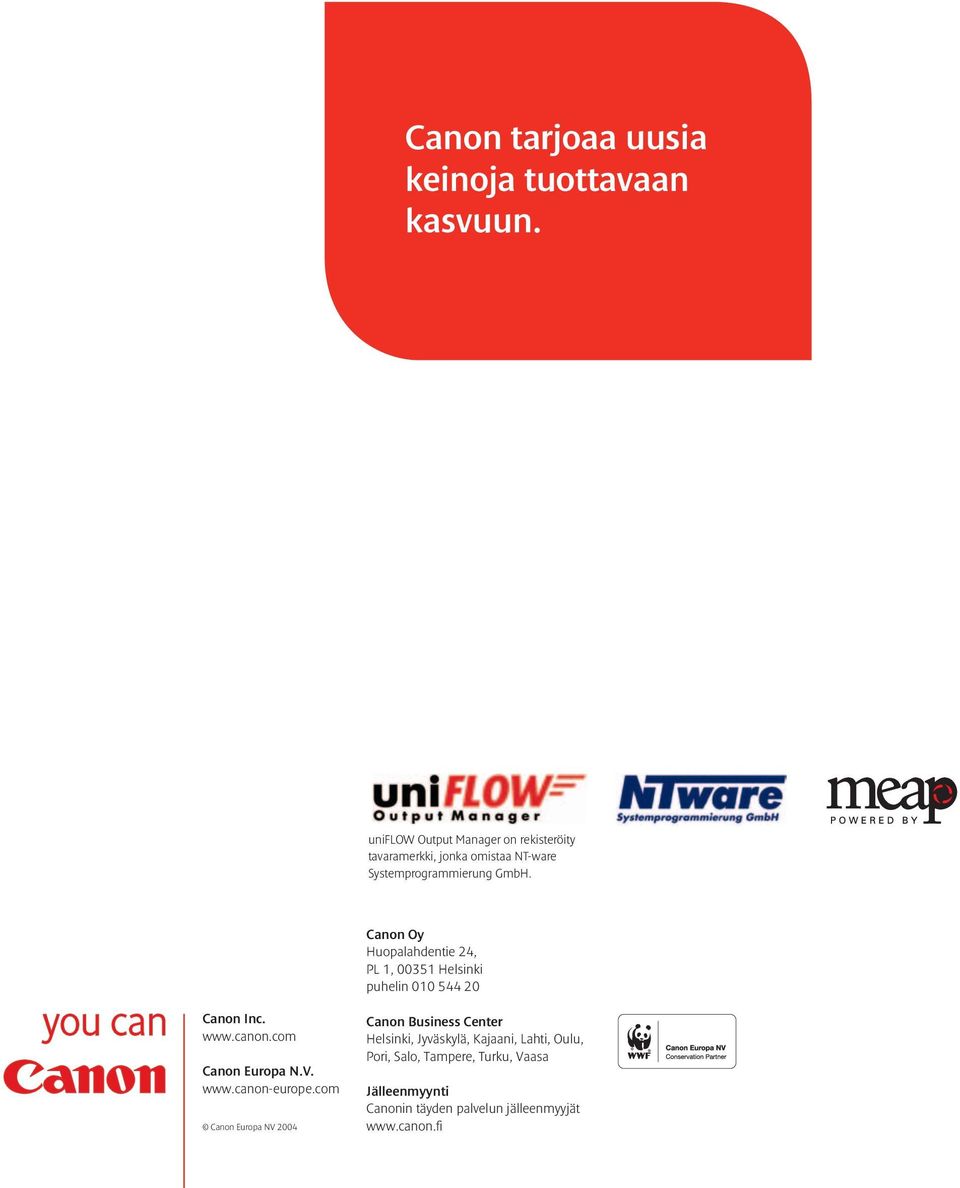 Canon Oy Huopalahdentie 24, PL 1, 00351 Helsinki puhelin 010 544 20 Canon Inc. www.canon.com Canon Europa N.V. www.canon-europe.