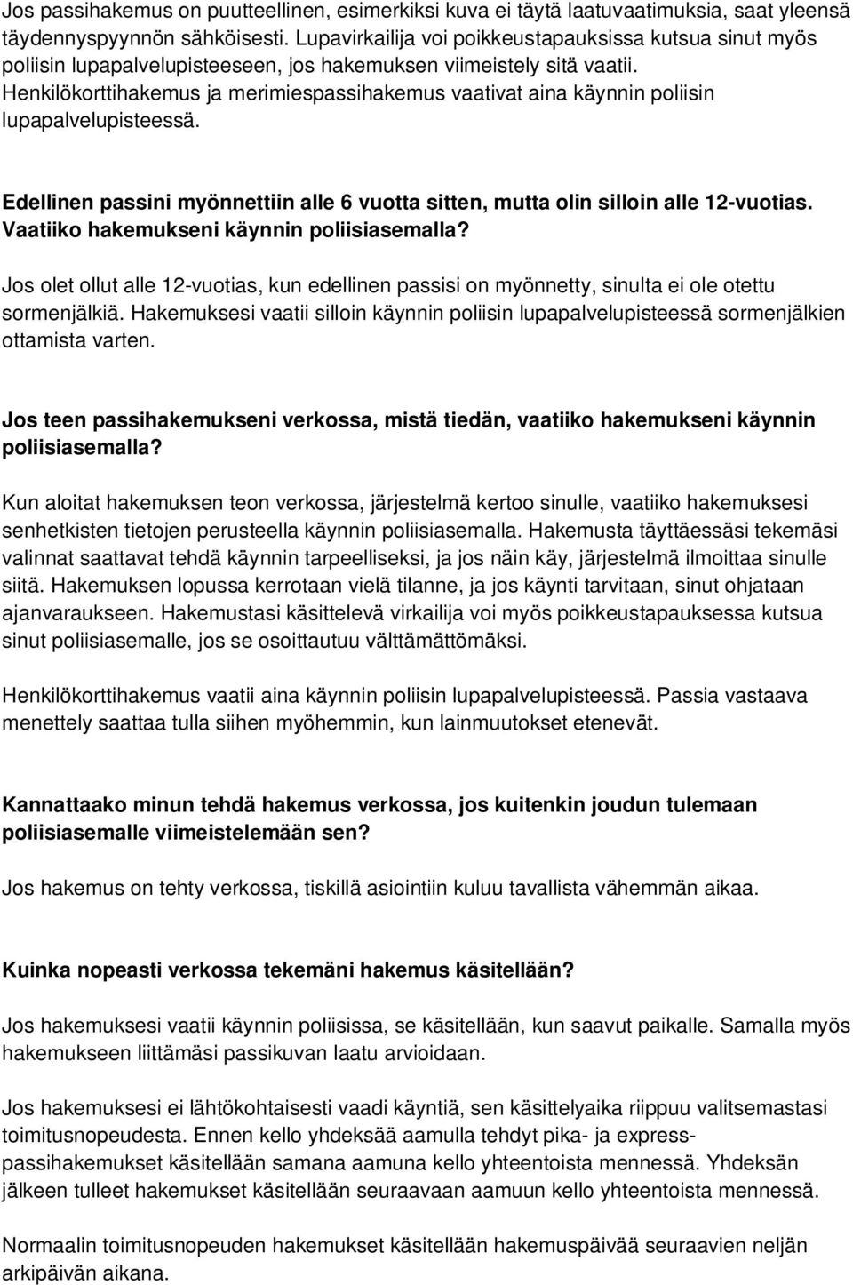 Henkilökorttihakemus ja merimiespassihakemus vaativat aina käynnin poliisin lupapalvelupisteessä. Edellinen passini myönnettiin alle 6 vuotta sitten, mutta olin silloin alle 12-vuotias.