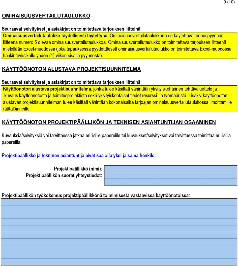 Ominaisuusvertailutaulukko on toimitettava tarjouksen liitteenä mielellään Excel-muodossa (joka tapauksessa pyydettäessä ominaisuusvertailutaulukko on toimitettava Excel-muodossa hankintayksikölle