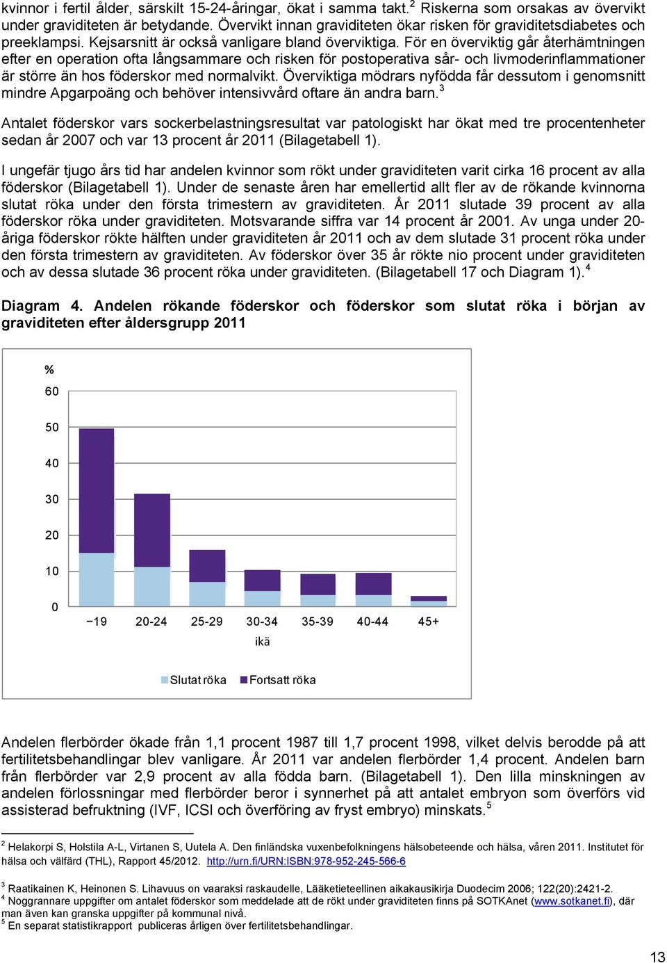 För en överviktig går återhämtningen efter en operation ofta långsammare och risken för postoperativa sår- och livmoderinflammationer är större än hos föderskor med normalvikt.