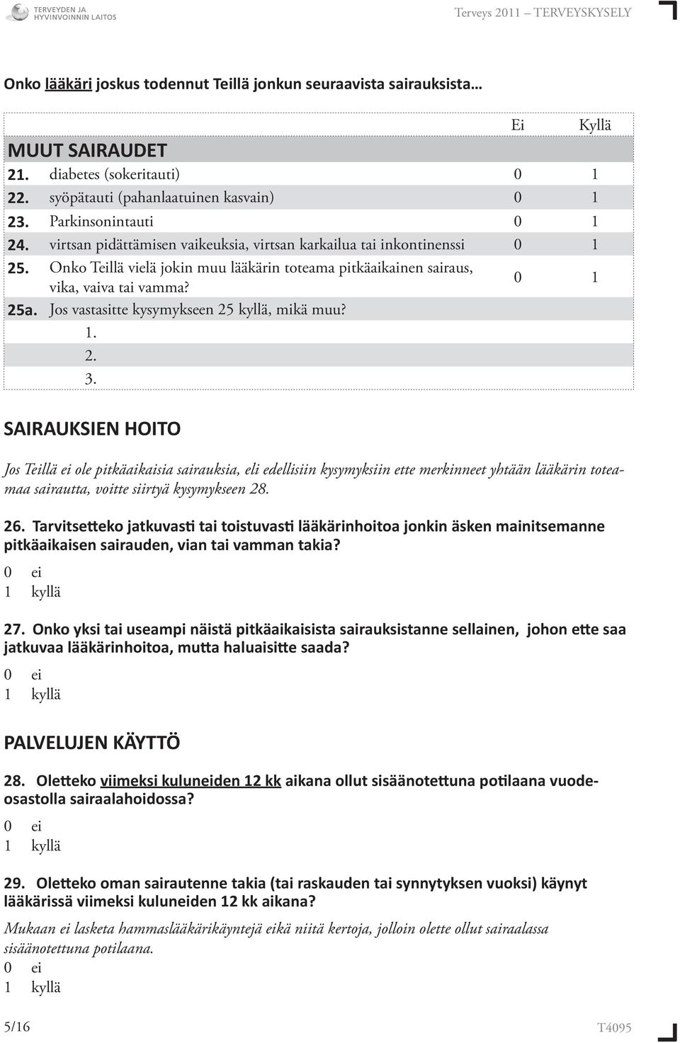 Jos vastasitte kysymykseen 25 kyllä, mikä muu? 1. 2. 3.