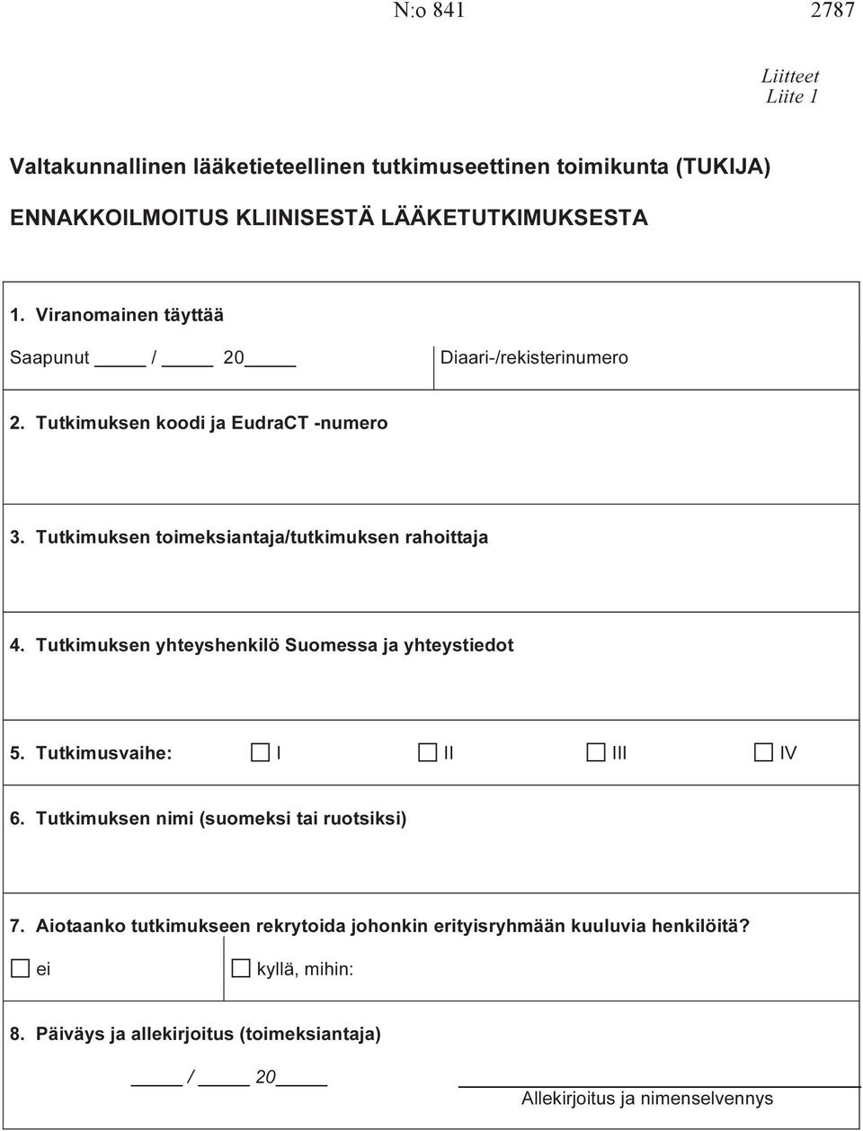 Tutkimuksen yhteyshenkilö Suomessa ja yhteystiedot 5. Tutkimusvaihe: I II III IV 6. Tutkimuksen nimi (suomeksi tai ruotsiksi) 7.