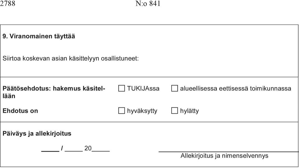 osallistuneet: Päätösehdotus: hakemus käsitellään TUKIJAssa