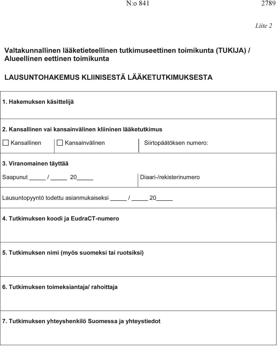 Kansallinen vai kansainvälinen kliininen lääketutkimus Kansallinen Kansainvälinen Siirtopäätöksen numero: 3.