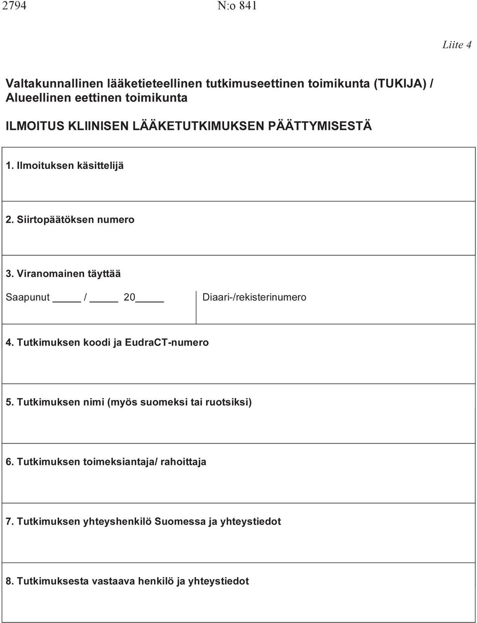 Viranomainen täyttää Saapunut Diaari-/rekisterinumero 4. Tutkimuksen koodi ja EudraCT-numero 5.