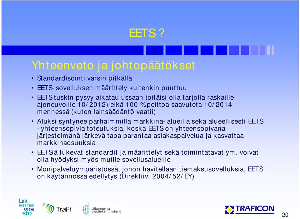 -yhteensopivia toteutuksia, koska EETS on yhteensopivana järjestelmänä järkevä tapa parantaa asiakaspalvelua ja kasvattaa markkinaosuuksia EETSiä tukevat standardit ja määrittelyt