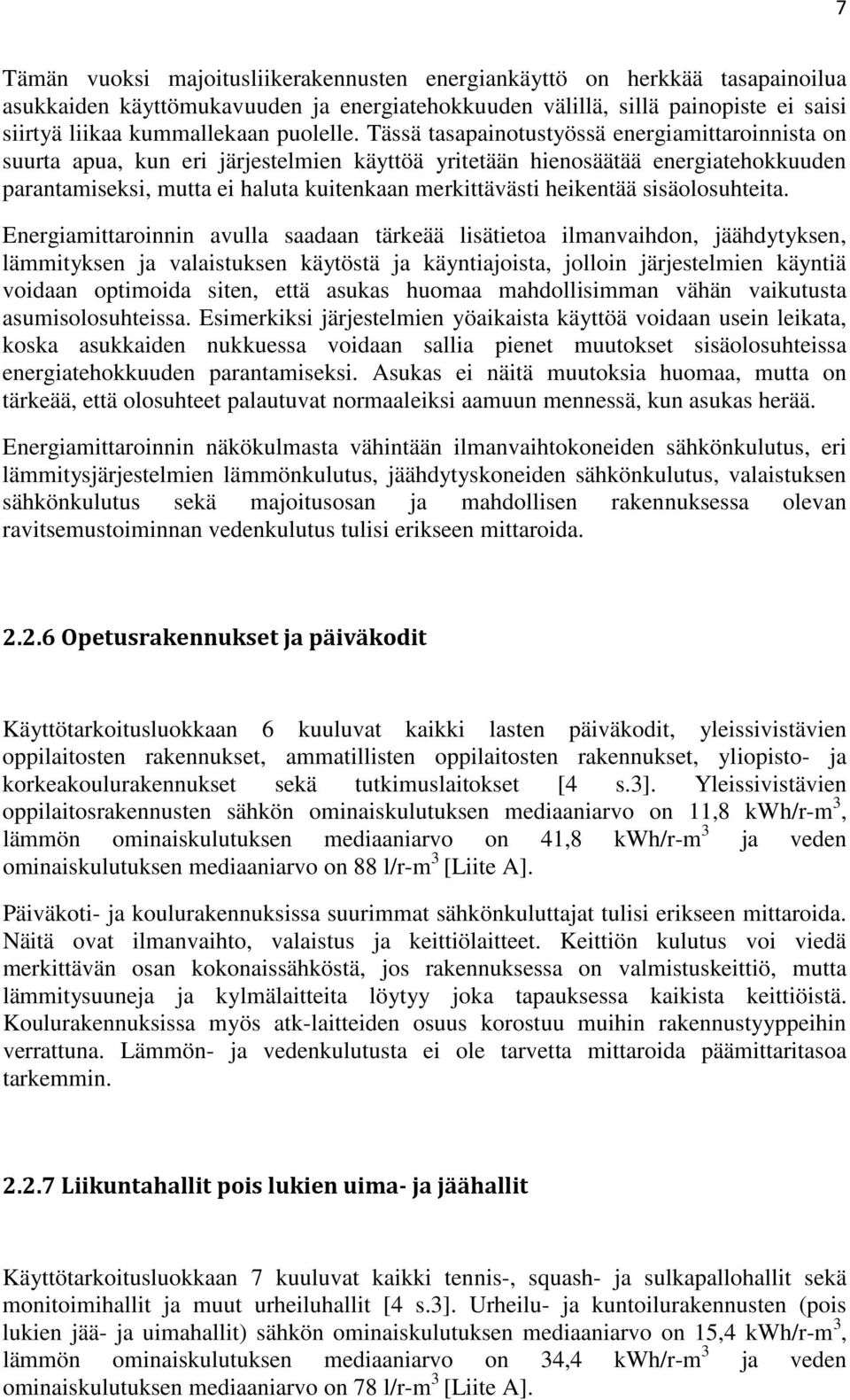 Tässä tasapainotustyössä energiamittaroinnista on suurta apua, kun eri järjestelmien käyttöä yritetään hienosäätää energiatehokkuuden parantamiseksi, mutta ei haluta kuitenkaan merkittävästi